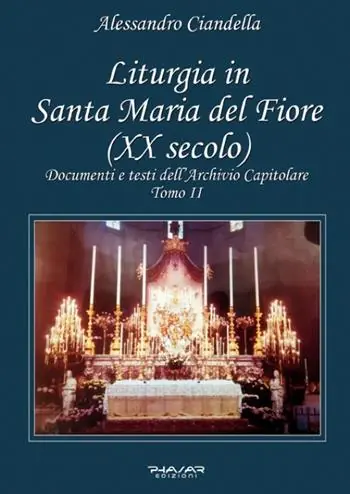 Liturgia in Santa Maria del Fiore (XX secolo). Documenti e testi dell’Archivio Capitolare. Vol. 2 Acquista Ora