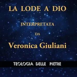 La lode a Dio, interpretata da Veronica Giuliani. Teologia delle pietre Subito Disponibile