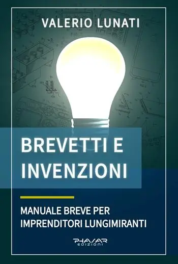 Ultimissimo Modello Brevetti e invenzioni. Manuale breve per imprenditori lungimiranti