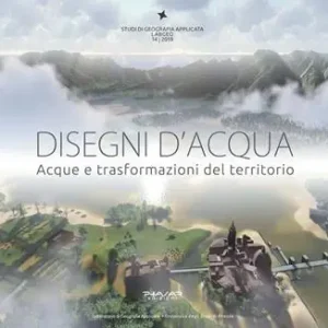 Disegni d‘acqua. Acque e trasformazioni del territorio. Ediz. illustrata Solo Oggi
