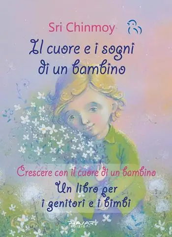 Il cuore e i sogni di un bambino. Crescere con il cuore di un bambino. Un libro per i genitori e i bimbi Acquista Ora