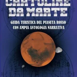 Cartoline da Marte. Guida turistica del pianeta rosso con ampia antologia narrativa Promozione