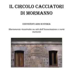 Promozione Il circolo Cacciatori di Mormanno. Centodiciannove anni di storia