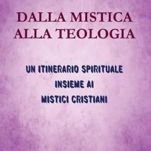 Prezzo Ridotto Dalla mistica alla teologia. Un itinerario spirituale insieme ai mistici cristiani