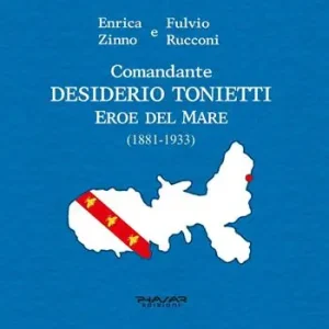 Comandante Desiderio Tonietti. Eroe del mare (1881-1933) Consegna Rapida