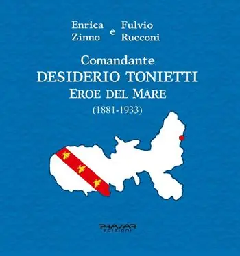 Comandante Desiderio Tonietti. Eroe del mare (1881-1933) Consegna Rapida