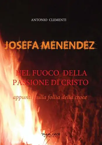 Nuovo Arrivo Josefa Menendez. Nel fuoco della passione di Cristo. Appunti sulla follia della croce