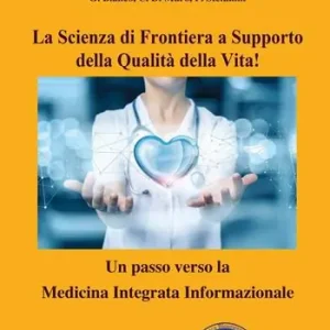La scienza di frontiera a supporto della qualità della vita! Un passo verso la Medicina Integrata Informazionale Popolare