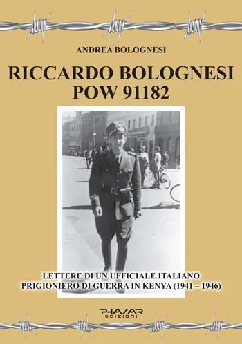 Riccardo Bolognesi POW 91182. Lettere di un Ufficiale italiano prigioniero di guerra in Kenya (1941–1946) Subito Disponibile
