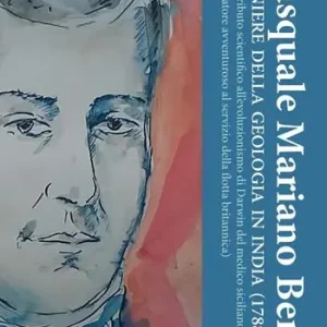 Pasquale Mariano Benza. Pioniere della geologia in India (1788-1839) Quantità Limitata
