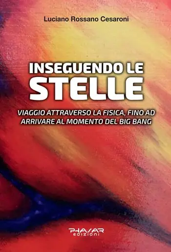 Inseguendo le stelle. Viaggio attraverso la fisica, fino ad arrivare al momento del Big Bang Compra Adesso