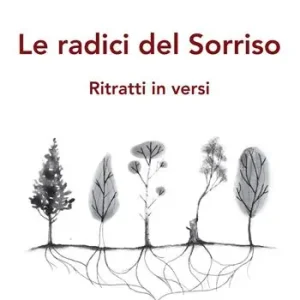 Non Perdere Le radici del sorriso. Ritratti in versi