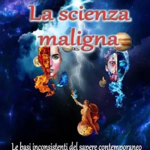 Popolare La scienza maligna. Le basi inconsistenti del sapere contemporaneo