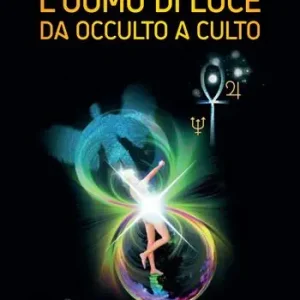 L‘Uomo di Luce. Da occulto a culto Prezzo Scontato