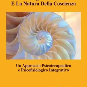Il sogno lucido e la natura della coscienza. Un approccio psicoterapeutico e psicofisiologico integrativo Solo Oggi