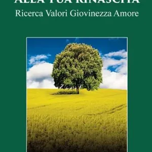 Alla tua rinascita. Ricerca valori giovinezza amore Più Venduto