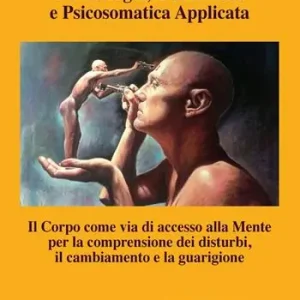 Olismologia, olismosofia e psicosomatica applicata. Il corpo come via di accesso alla mente per la comprensione dei disturbi, il cambiamento e la guarigione Ultime Pezzi