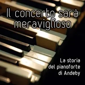 Il concerto sarà meraviglioso. La storia del pianoforte di Andeby Spedizione Espresso