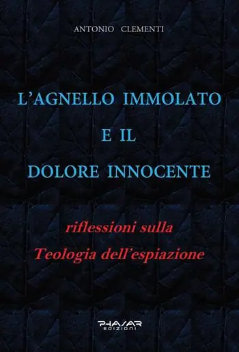 L‘Agnello immolato e il dolore innocente. Riflessioni sulla teologia dell’espiazione Ultimissimo Modello