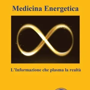 Medicina energetica. L‘informazione che plasma la realtà Bestseller