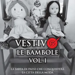 Vestivo le bambole. La sarta di paese che conquisterà la città della moda. Vol. 1 Acquista Ora