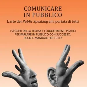Sconto Comunicare in pubblico. L‘arte del public speaking alla portata di tutti