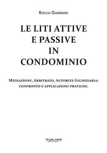 Le liti attive e passive in condominio. Mediazione, arbitrato, autorità giudiziaria confronto e applicazioni pratiche A Buon Prezzo
