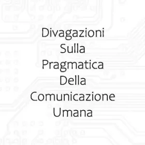 Novità Divagazioni sulla pragmatica della comunicazione umana