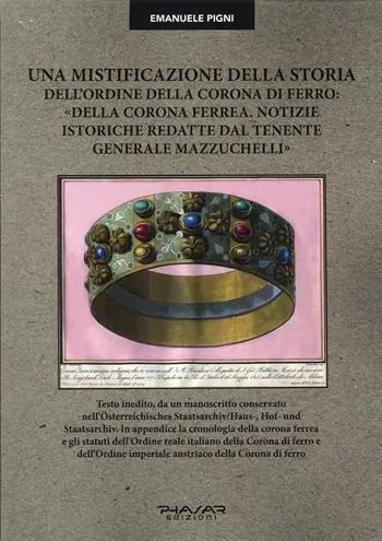 Prezzo Ridotto Una mistificazione della storia dell’Ordine della Corona di ferro «Della corona ferrea. Notizie istoriche redatte dal tenente generale Mazzuchelli»