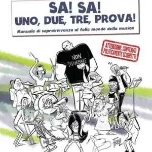 Direttamente Dal Produttore Sa! Sa! Uno, due, tre, prova!. Manuale di sopravvivenza al folle mondo della musica