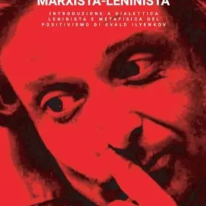Ilyenkov e la filosofia marxista-leninista. Introduzione a dialettica leninista e metafisica del positivismo di Evald Ilyenkov Pagamento Sicuro