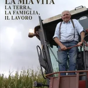 La mia vita. La terra, la famiglia, il lavoro Offerta Lampo