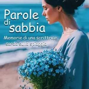 Parole di sabbia. Memorie di una scrittrice sarda sulla spiaggia Acquista Ora