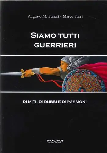 Esclusivo Siamo tutti guerrieri. Di miti, di dubbi e di passioni