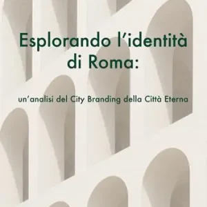 Promozione Esplorando l‘identità di Roma. Un‘analisi del city branding della Città Eterna