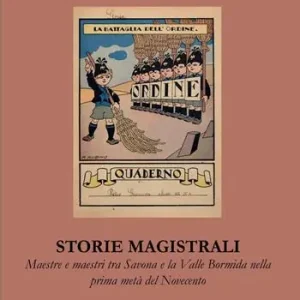 Compra Online Storie magistrali. Maestre e maestri tra Savona e la Valle Bormida nella prima metà del Novecento