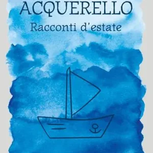 Ultimissimo Modello Acquerello. Racconti d’estate