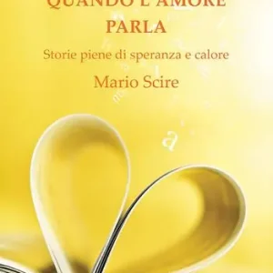 Quantità Limitata Quando l‘amore parla. Storie piene di speranza e calore