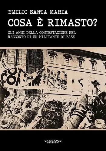 Offerta Del Giorno Cosa è rimasto? Gli anni della contestazione nel racconto di un militante di base