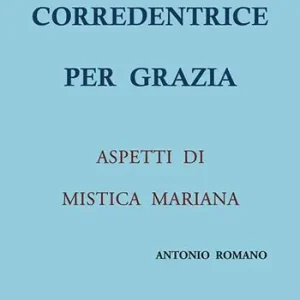 Promozione Esclusiva Corredentrice per grazia. Aspetti di mistica mariana