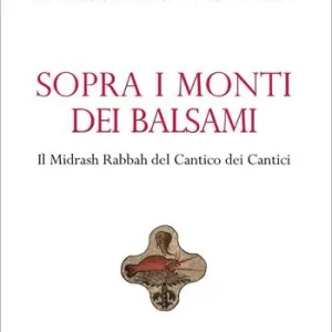Sopra i monti dei balsami. Il Midrash Rabbah del Cantico dei Cantici Acquista Ora