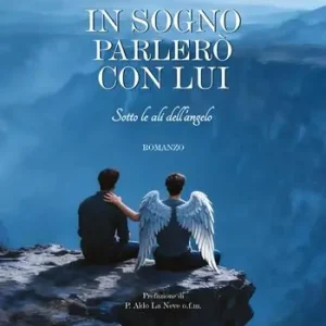 Solo Oggi In sogno parlerò con lui. Sotto le ali dell‘angelo