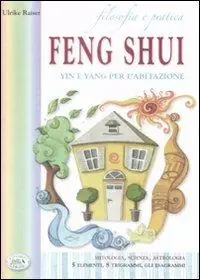 Miglior Prezzo Filosofia e pratica. Feng shui. Yin e Yang per l‘abitazione