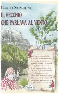Il vecchio che parlava al vento. Vita e amore sulle Dolomiti Economico
