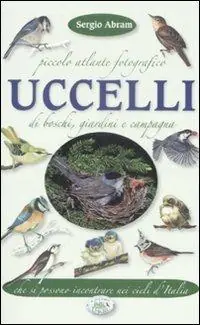Piccolo atlante fotografico. Uccelli di boschi, giardini... Novità
