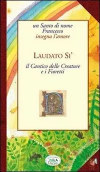 Laudato sii. Cantico delle Creature e i Fioretti Reso Gratuito