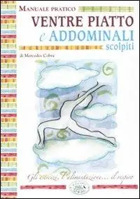 Prezzo Conveniente Ventre piatto e addominali scolpiti. Manuale pratico