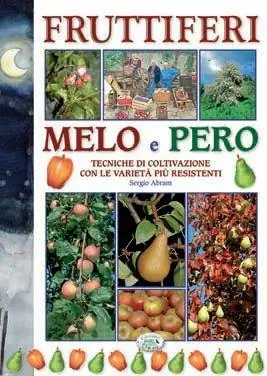 Fruttiferi. Melo e pero. Tecniche di coltivazione con le varietà più resistenti Nuova Collezione