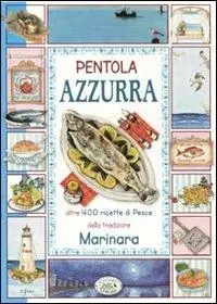 Pentola azzurra. Oltre 400 ricette di pesce della tradizione marinara A Buon Prezzo