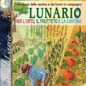 Lunario. Calendario delle semine e dei lavori in campagna. Seguendo il tradizionale alternarsi delle lune Consegna Rapida